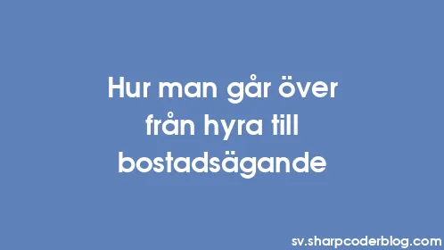 Hur man går över från hyra till bostadsägande - Thumbnail