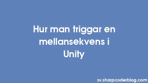 Hur man triggar en mellansekvens i Unity - Thumbnail