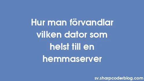 Hur man förvandlar vilken dator som helst till en hemmaserver - Thumbnail