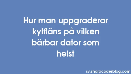 Hur man uppgraderar kylfläns på vilken bärbar dator som helst - Thumbnail