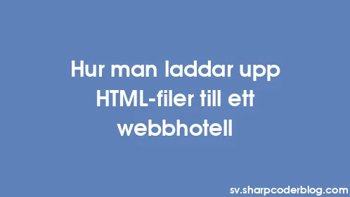 Hur man laddar upp HTML-filer till ett webbhotell - Thumbnail