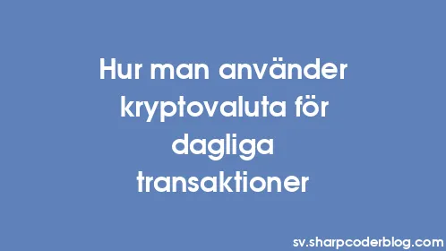 Hur man använder kryptovaluta för dagliga transaktioner - Thumbnail