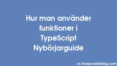 Hur man använder funktioner i TypeScript Nybörjarguide - Thumbnail