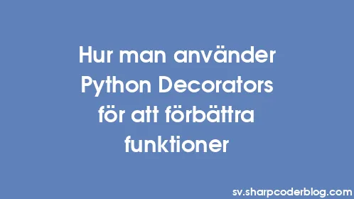 Hur man använder Python Decorators för att förbättra funktioner - Thumbnail