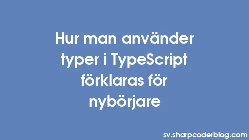 Hur man använder typer i TypeScript förklaras för nybörjare - Thumbnail