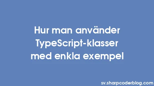 Hur man använder TypeScript-klasser med enkla exempel - Thumbnail