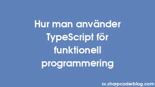 Hur man använder TypeScript för funktionell programmering - Thumbnail