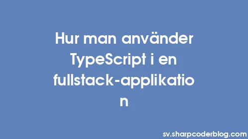 Hur man använder TypeScript i en fullstack-applikation - Thumbnail