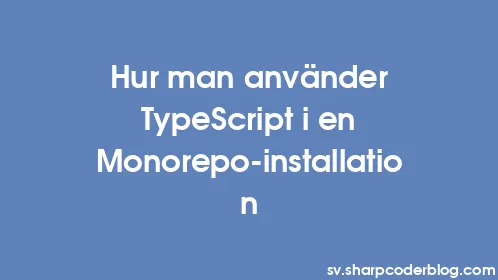Hur man använder TypeScript i en Monorepo-installation - Thumbnail