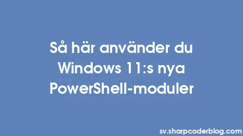Så här använder du Windows 11:s nya PowerShell-moduler - Thumbnail
