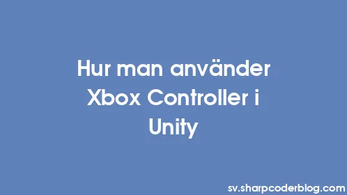 Hur man använder Xbox Controller i Unity - Thumbnail