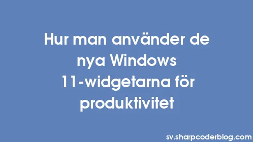 Hur man använder de nya Windows 11-widgetarna för produktivitet - Thumbnail