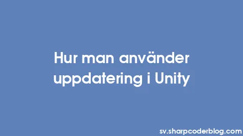 Hur man använder uppdatering i Unity - Thumbnail