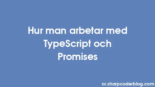 Hur man arbetar med TypeScript och Promises - Thumbnail