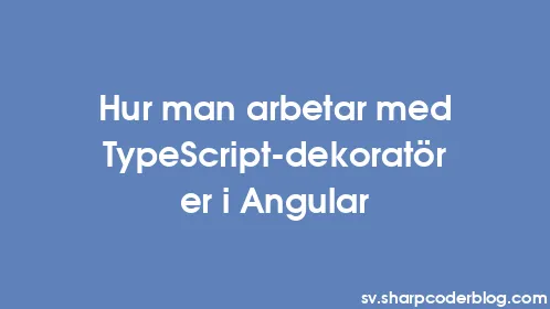 Hur man arbetar med TypeScript-dekoratörer i Angular - Thumbnail