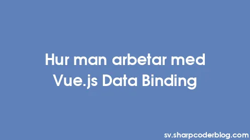 Hur man arbetar med Vue.js Data Binding - Thumbnail