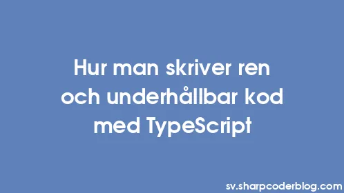 Hur man skriver ren och underhållbar kod med TypeScript - Thumbnail