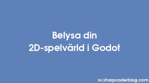 Belysa din 2D-spelvärld i Godot - Thumbnail