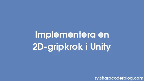 Implementera en 2D-gripkrok i Unity - Thumbnail