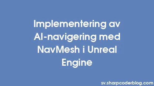 Implementering av AI-navigering med NavMesh i Unreal Engine - Thumbnail