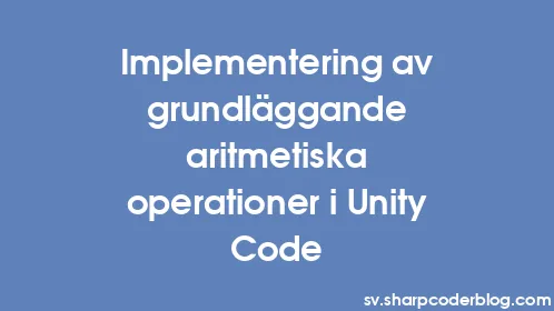Implementering av grundläggande aritmetiska operationer i Unity Code - Thumbnail