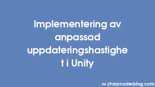 Implementering av anpassad uppdateringshastighet i Unity - Thumbnail