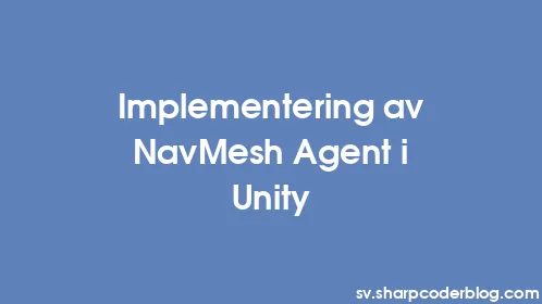 Implementering av NavMesh Agent i Unity - Thumbnail