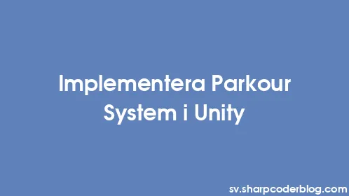 Implementera Parkour System i Unity - Thumbnail