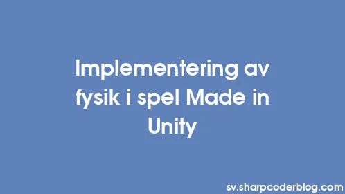 Implementering av fysik i spel Made in Unity - Thumbnail