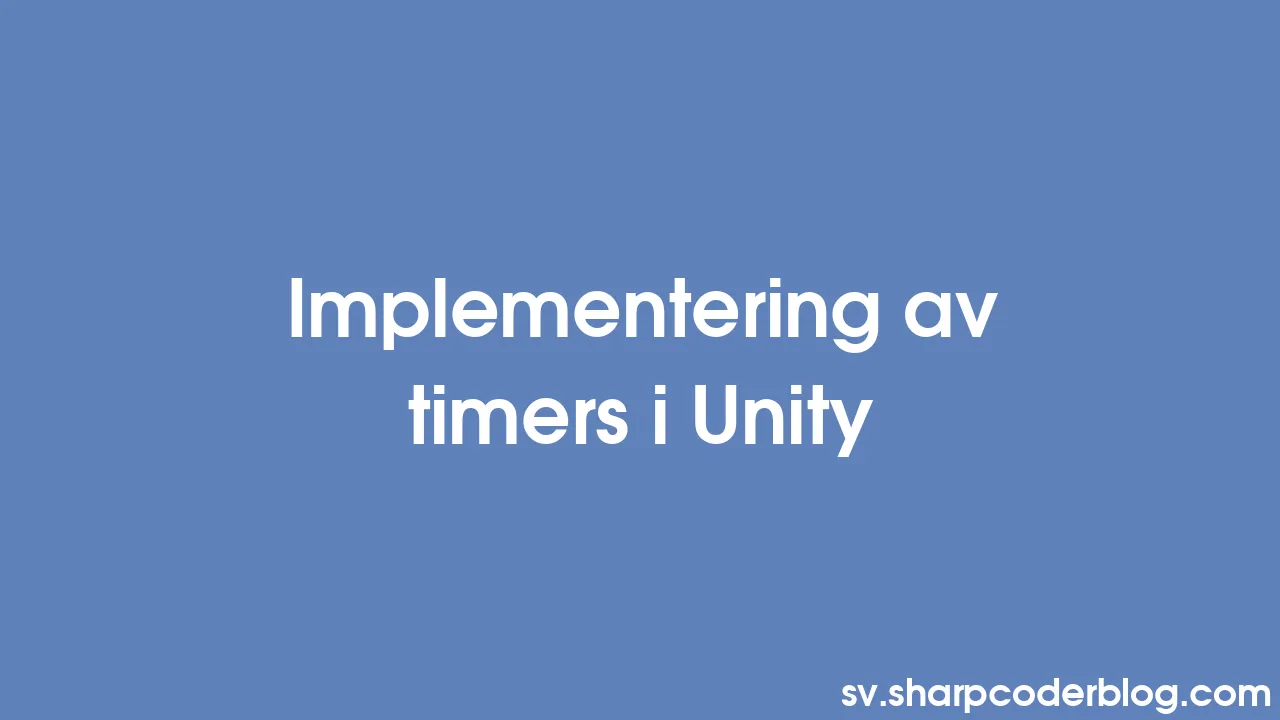 Implementering Av Timers I Unity | Sharp Coder Blog