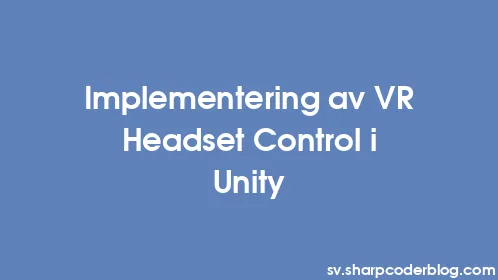 Implementering av VR Headset Control i Unity - Thumbnail
