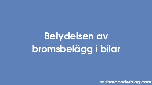 Betydelsen av bromsbelägg i bilar - Thumbnail