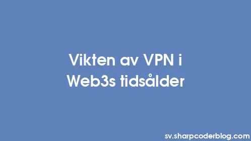 Vikten av VPN i Web3s tidsålder - Thumbnail