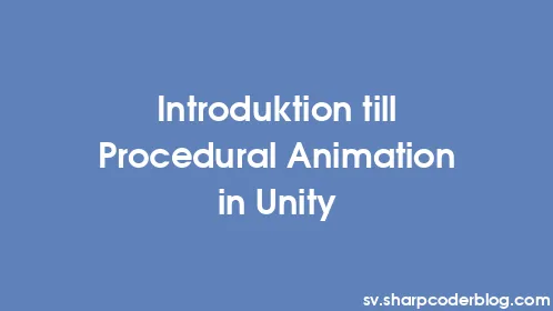 Introduktion till Procedural Animation in Unity - Thumbnail