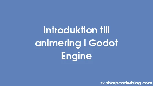Introduktion till animering i Godot Engine - Thumbnail