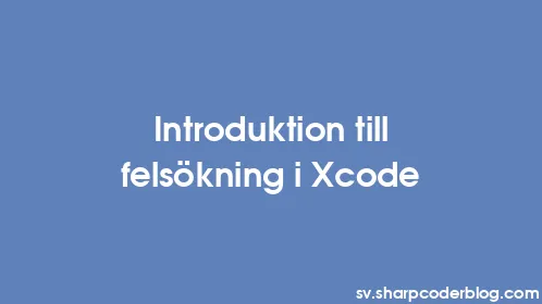 Introduktion till felsökning i Xcode - Thumbnail
