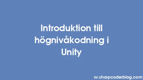 Introduktion till högnivåkodning i Unity - Thumbnail