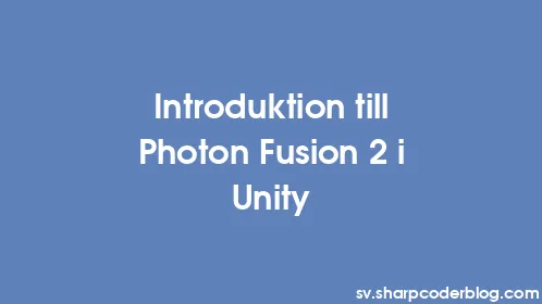 Introduktion till Photon Fusion 2 i Unity - Thumbnail