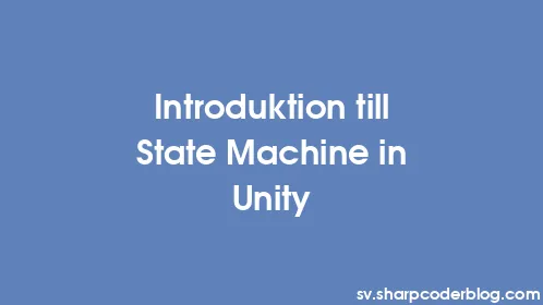 Introduktion till State Machine in Unity - Thumbnail