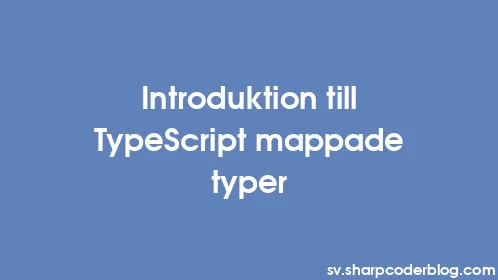 Introduktion till TypeScript mappade typer - Thumbnail
