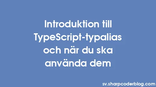 Introduktion till TypeScript-typalias och när du ska använda dem - Thumbnail