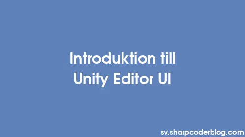 Introduktion till Unity Editor UI - Thumbnail