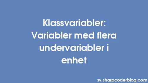 Klassvariabler: Variabler med flera undervariabler i enhet - Thumbnail