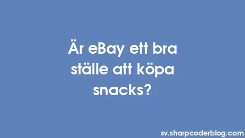 Är eBay ett bra ställe att köpa snacks? - Thumbnail