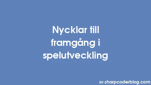 Nycklar till framgång i spelutveckling - Thumbnail
