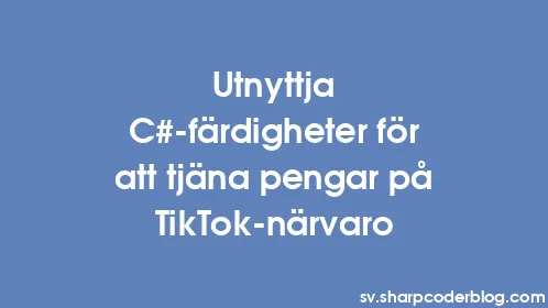 Utnyttja C#-färdigheter för att tjäna pengar på TikTok-närvaro - Thumbnail
