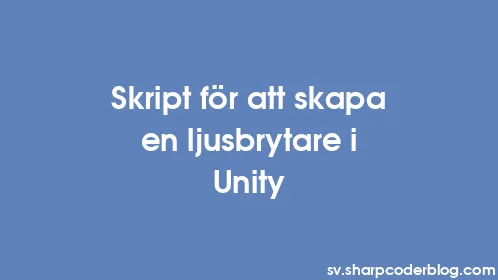 Skript för att skapa en ljusbrytare i Unity - Thumbnail