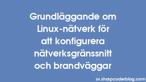 Grundläggande om Linux-nätverk för att konfigurera nätverksgränssnitt och brandväggar - Thumbnail
