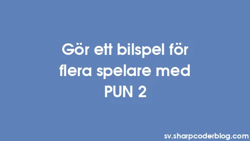 Gör ett bilspel för flera spelare med PUN 2 - Thumbnail