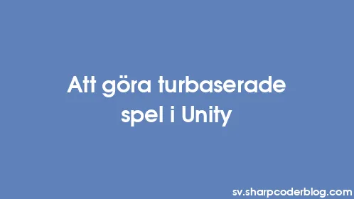 Att göra turbaserade spel i Unity - Thumbnail